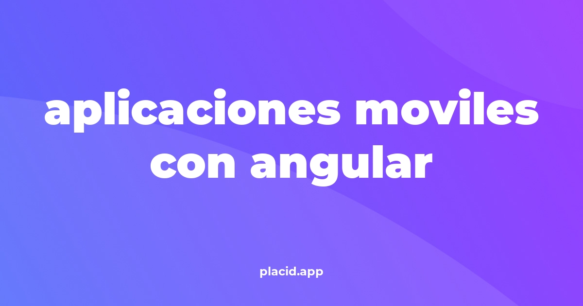 Aplicaciones moviles con angular | Cosas que no sabias
