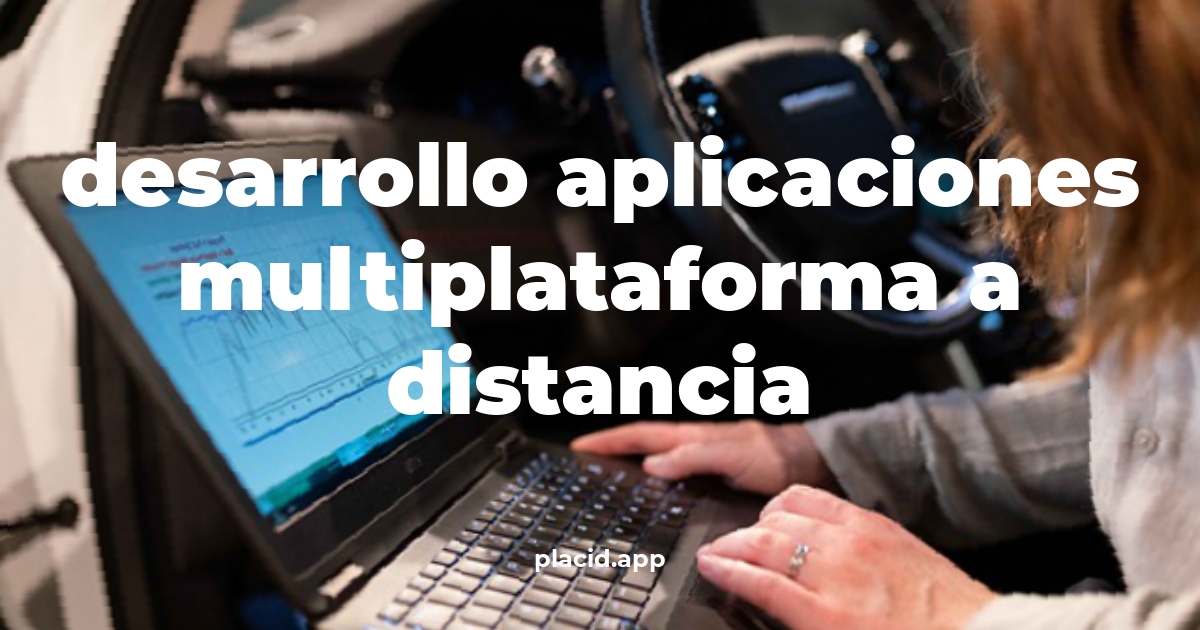 Desarrollo aplicaciones multiplataforma a distancia | Todo lo que necesitas saber