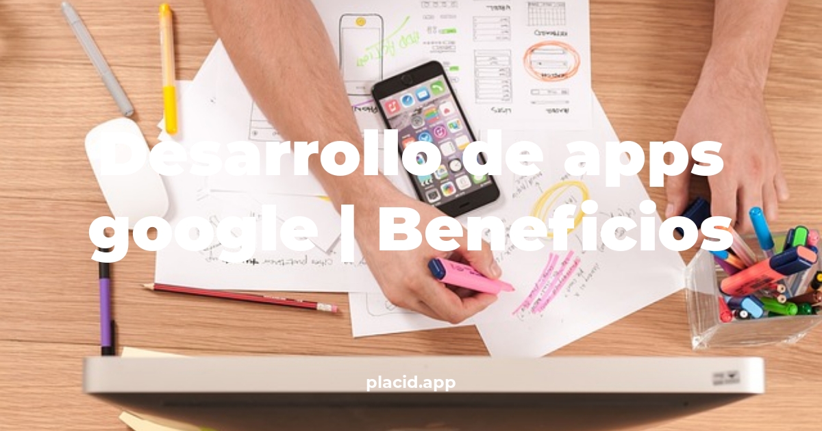 desarrollo de apps google