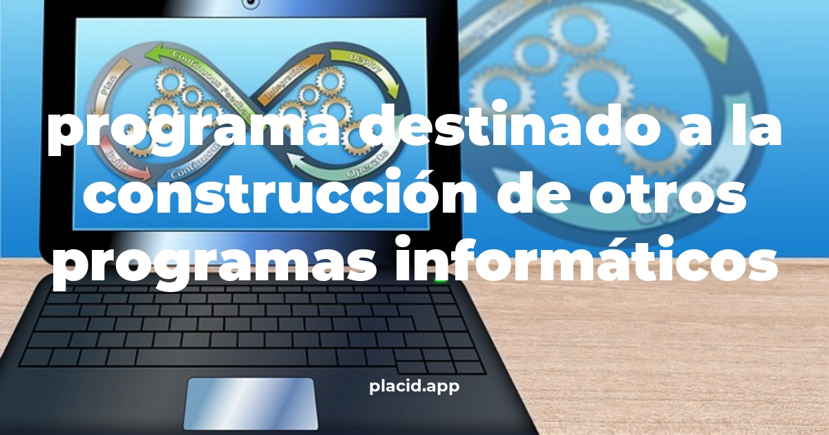 Programa destinado a la construcción de otros programas informáticos | Cosas que no sabias