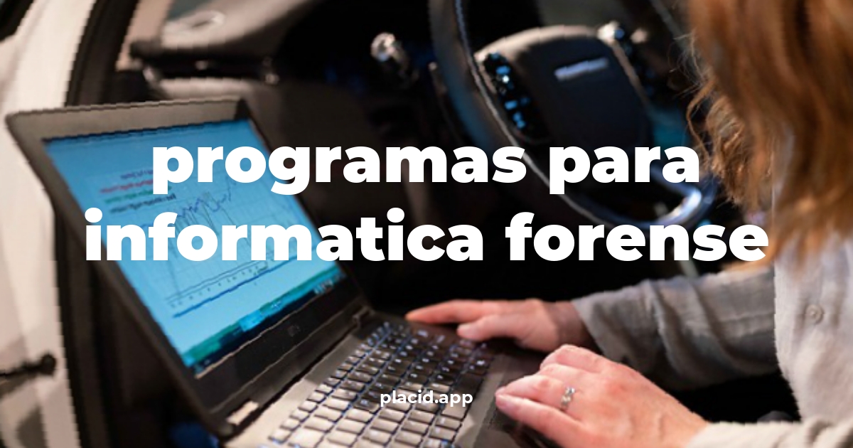 Programas para informatica forense | 8 Respuestas interesantes