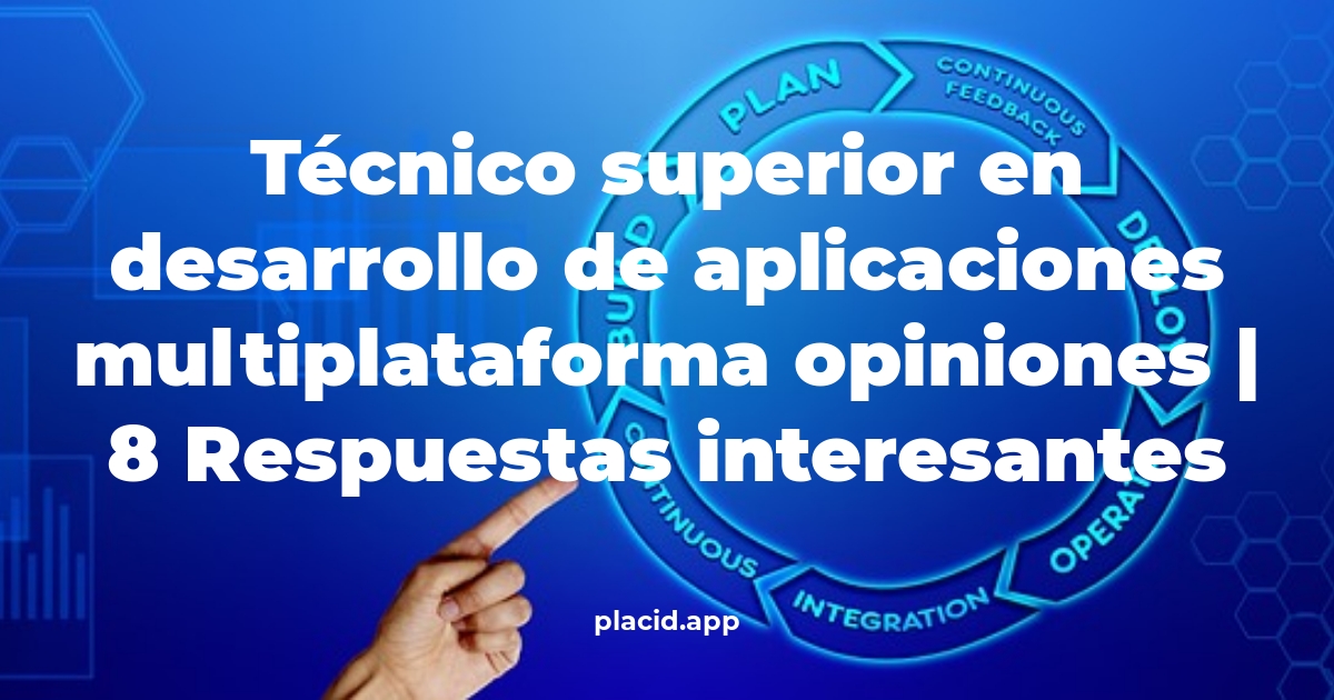 técnico superior en desarrollo de aplicaciones multiplataforma opiniones