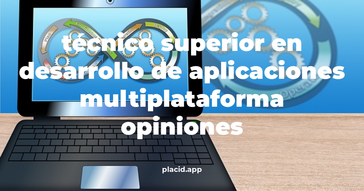 Técnico superior en desarrollo de aplicaciones multiplataforma opiniones | 8 Respuestas interesantes