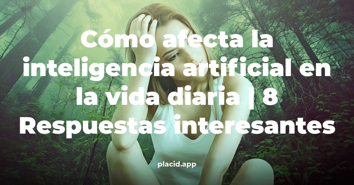 Cómo afecta la inteligencia artificial en la vida diaria