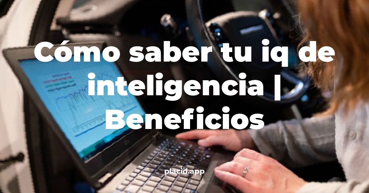 Cómo saber tu IQ de inteligencia