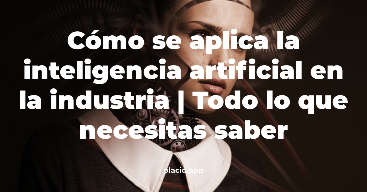 Cómo se aplica la inteligencia artificial en la industria