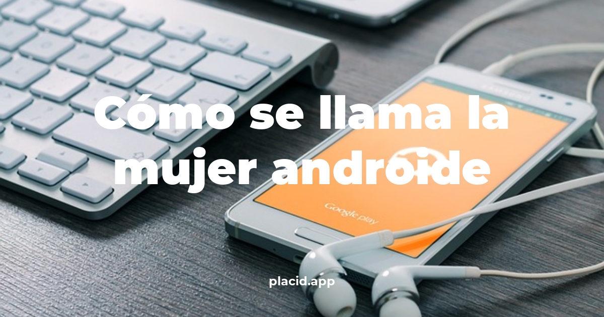 Cómo se llama la mujer androide | 8 Respuestas interesantes