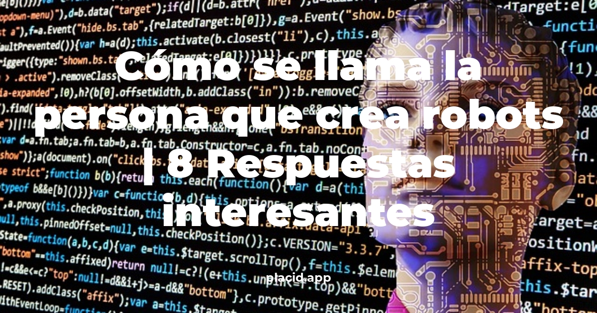 Cómo se llama la persona que crea robots