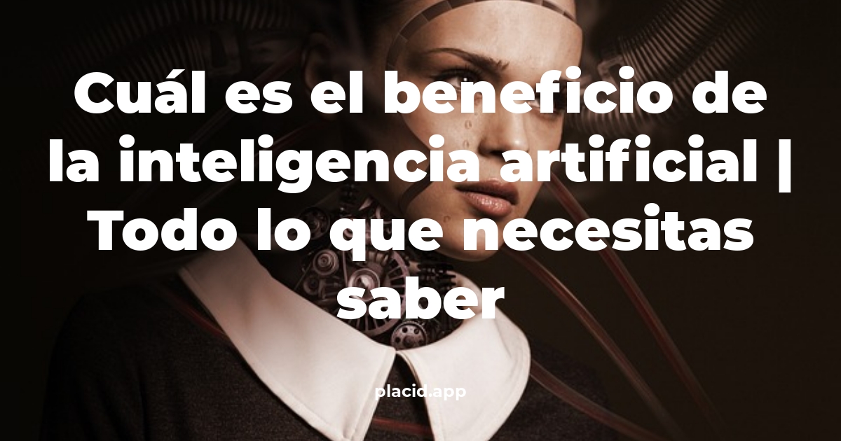 Cuál es el beneficio de la inteligencia artificial