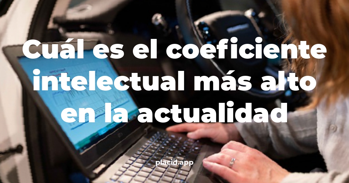 Cuál es el coeficiente intelectual más alto en la actualidad | 8 Respuestas interesantes