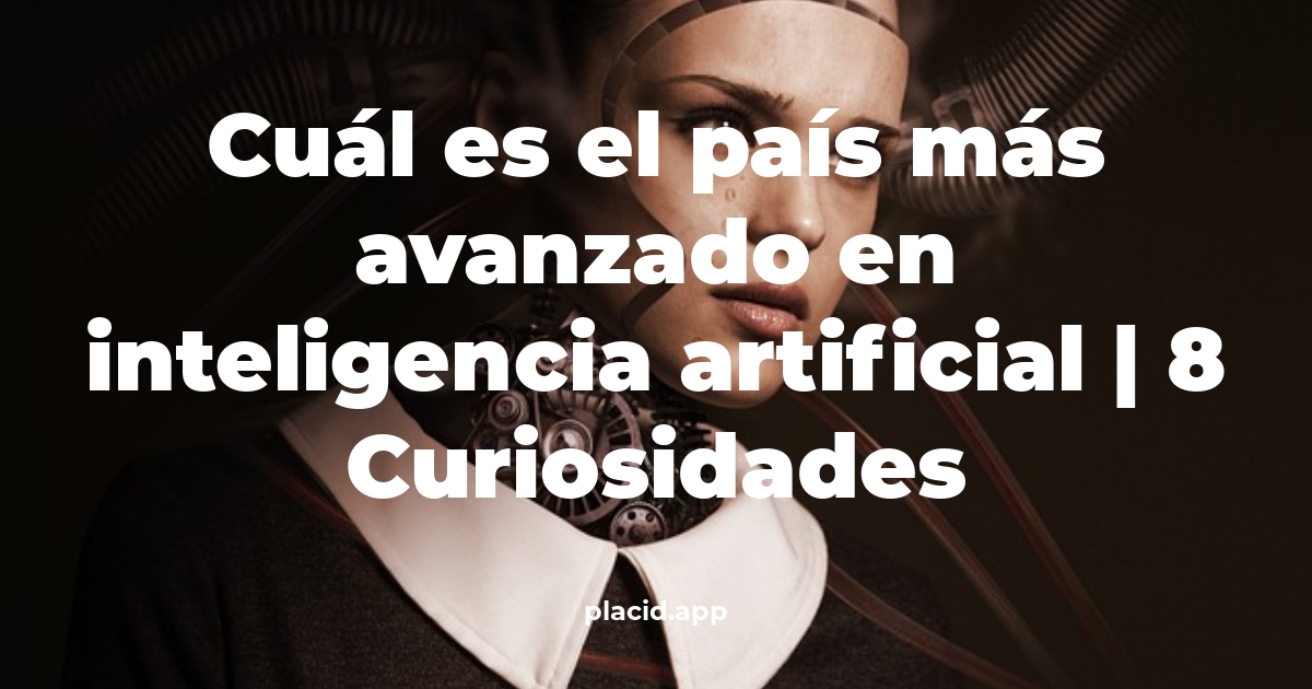 Cuál es el país más avanzado en inteligencia artificial