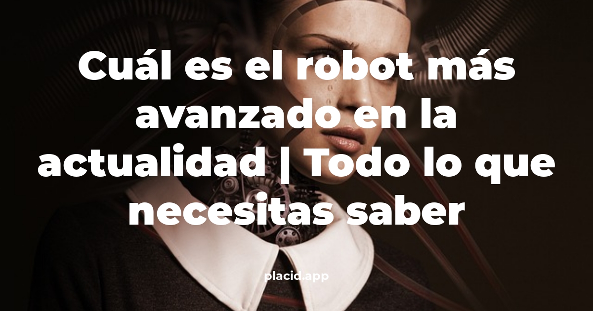 Cuál es el robot más avanzado en la actualidad