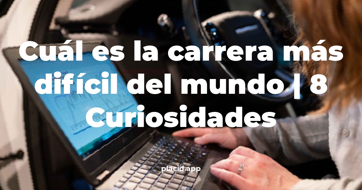 Cuál es la carrera más difícil del mundo