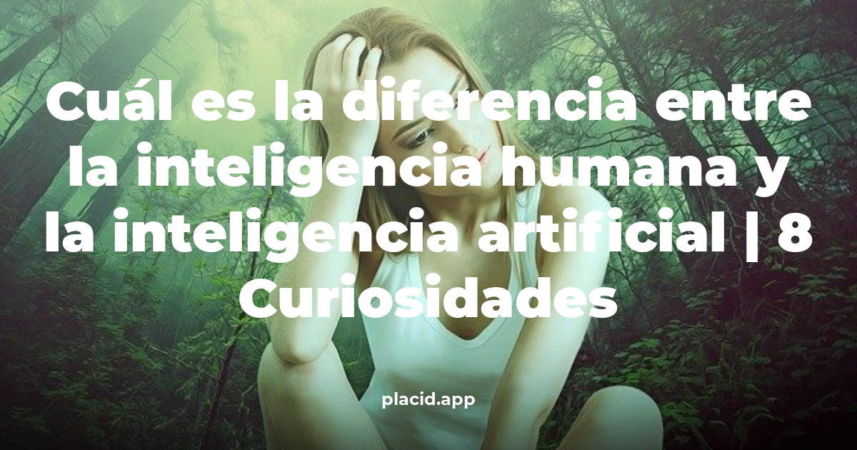 Cuál es la diferencia entre la inteligencia humana y la inteligencia artificial