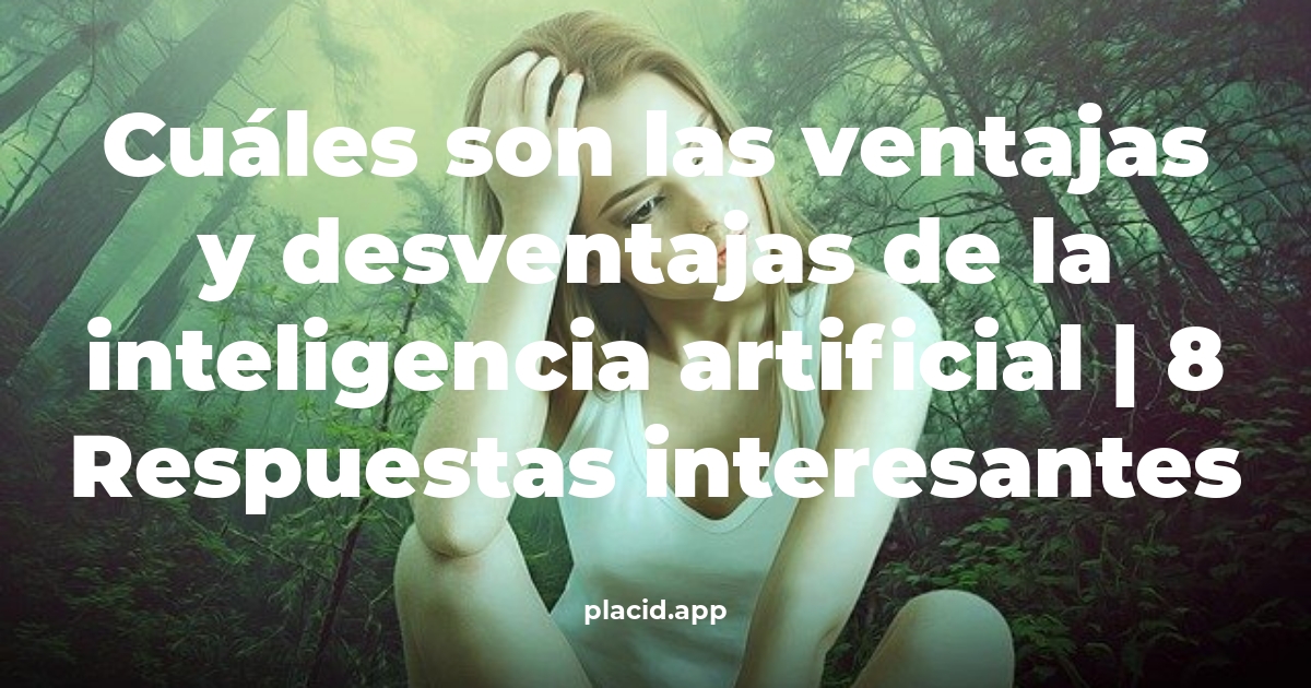 Cuáles son las ventajas y desventajas de la inteligencia artificial