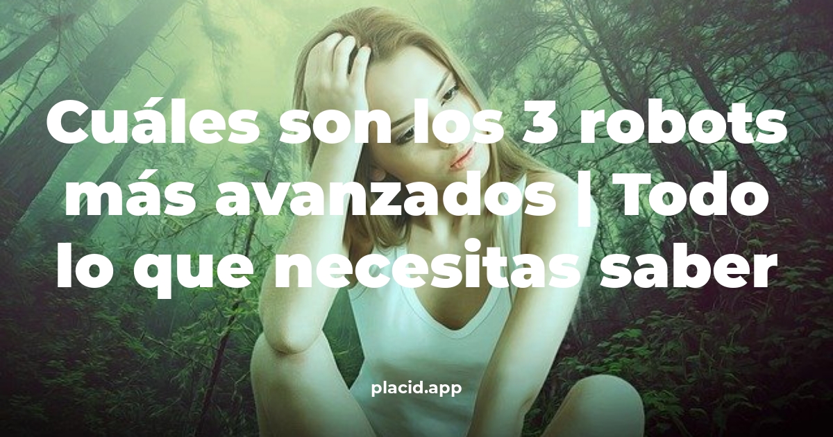 Cuáles son los 3 robots más avanzados