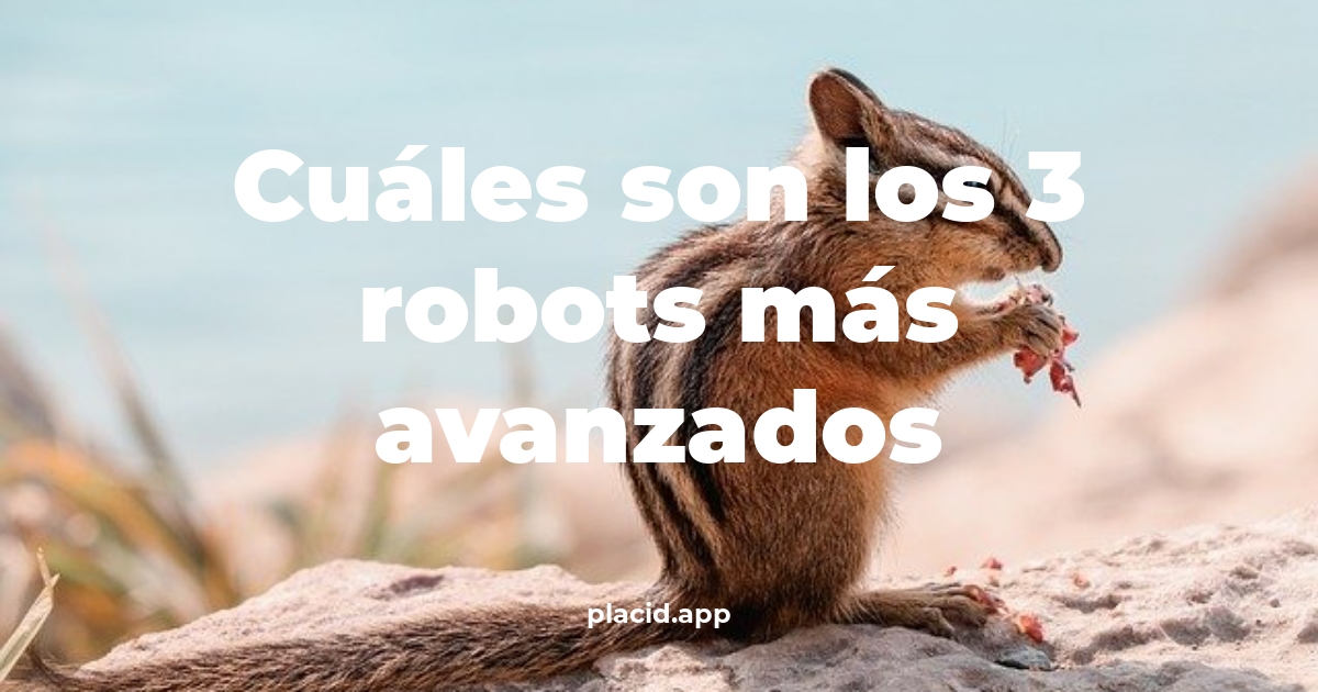 Cuáles son los 3 robots más avanzados | Todo lo que necesitas saber