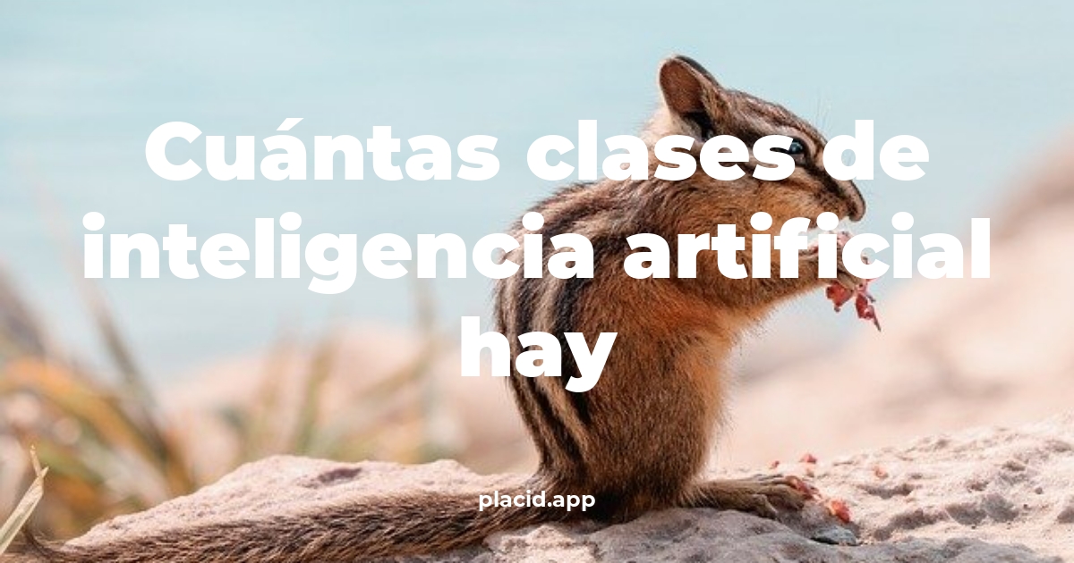Cuántas clases de inteligencia artificial hay | Cosas que no sabias
