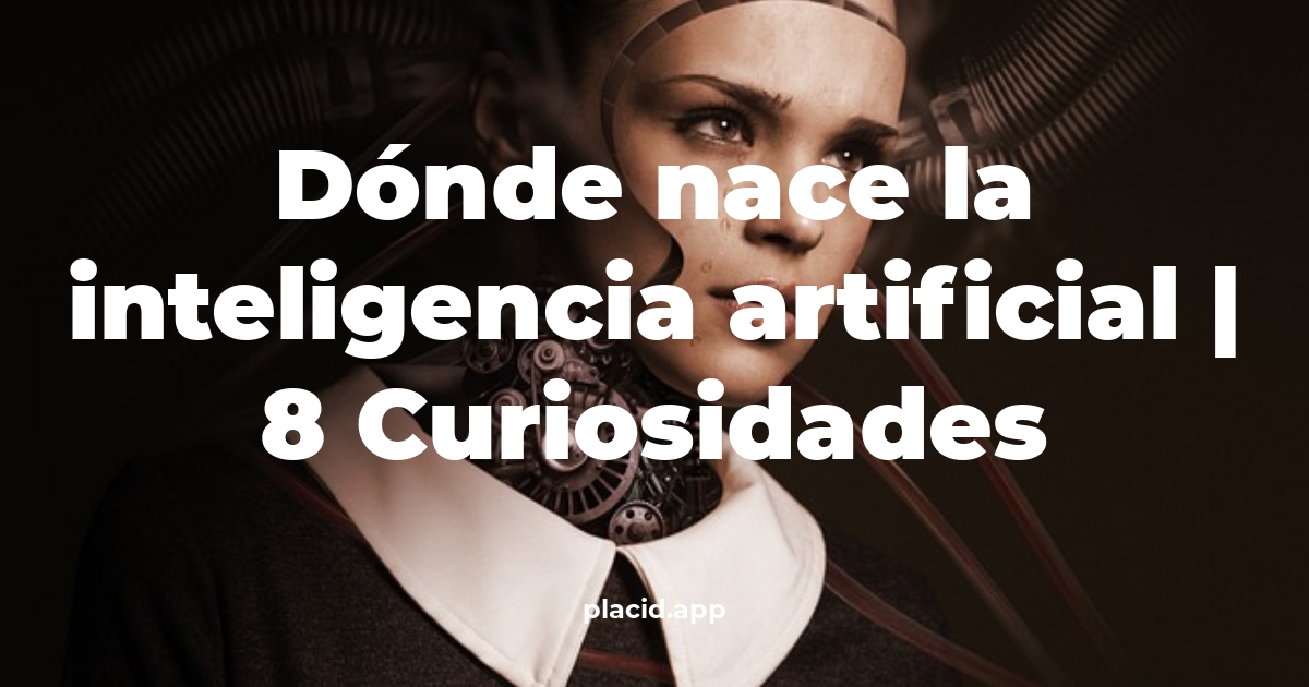 Dónde nace la inteligencia artificial