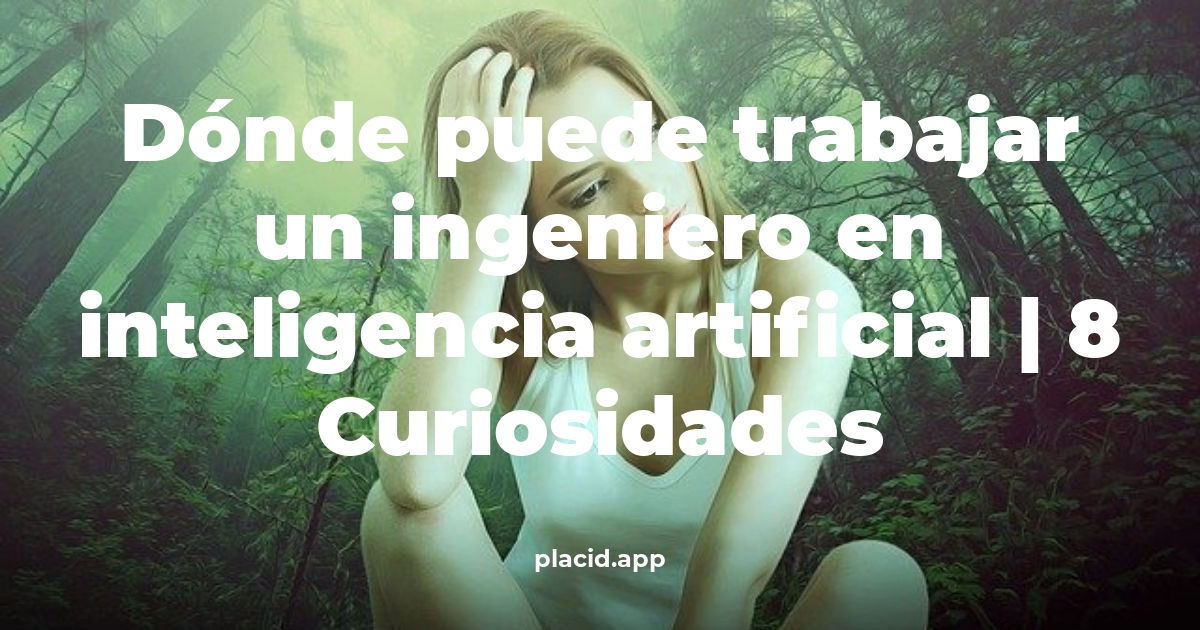 Dónde puede trabajar un ingeniero en inteligencia artificial