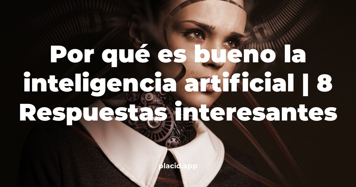 Por qué es bueno la inteligencia artificial