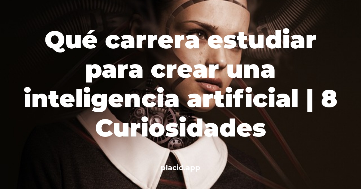 Qué carrera estudiar para crear una inteligencia artificial