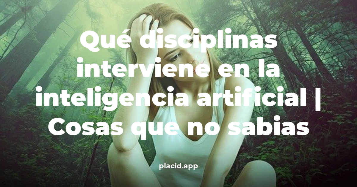 Qué disciplinas interviene en la inteligencia artificial