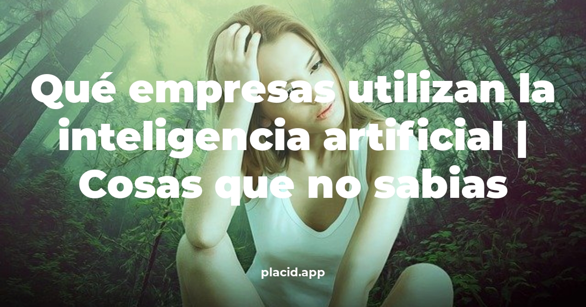 Qué empresas utilizan la inteligencia artificial
