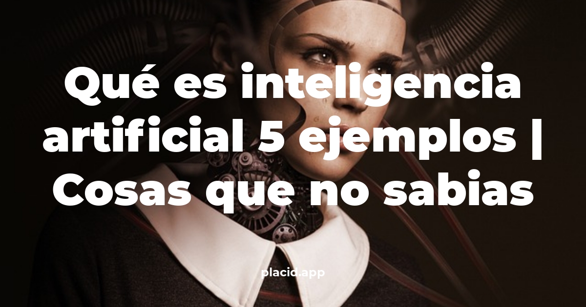 Qué es inteligencia artificial 5 ejemplos