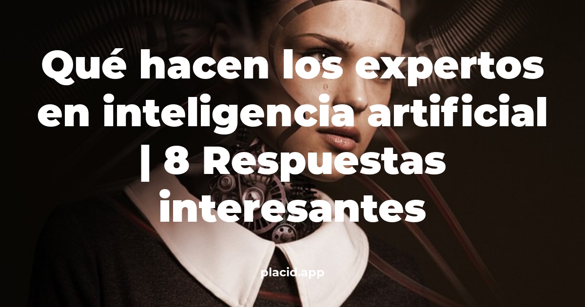 Qué hacen los expertos en inteligencia artificial