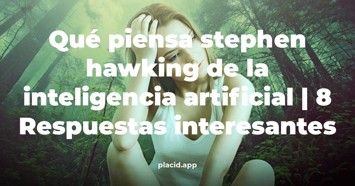 Qué piensa Stephen Hawking de la inteligencia artificial