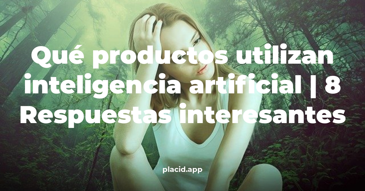 Qué productos utilizan inteligencia artificial