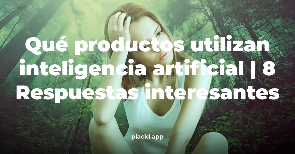 Qué productos utilizan inteligencia artificial