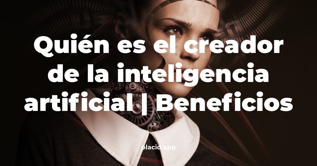 Quién es el creador de la inteligencia artificial