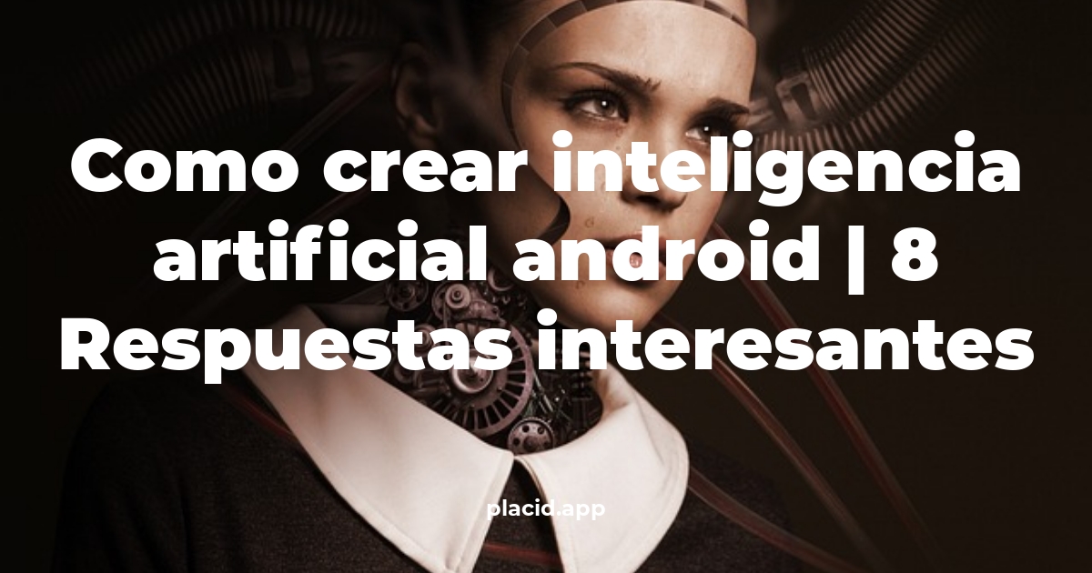 como crear inteligencia artificial android