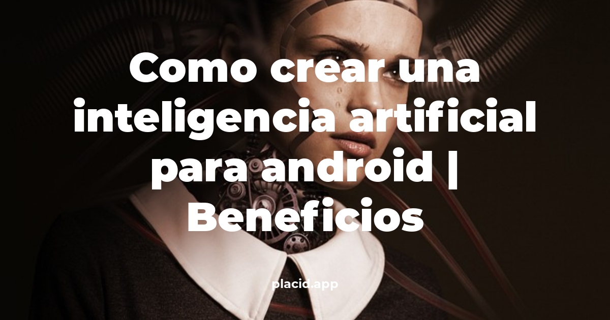 como crear una inteligencia artificial para android