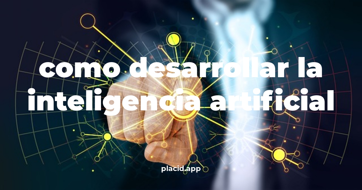 Como desarrollar la inteligencia artificial | 8 Respuestas interesantes