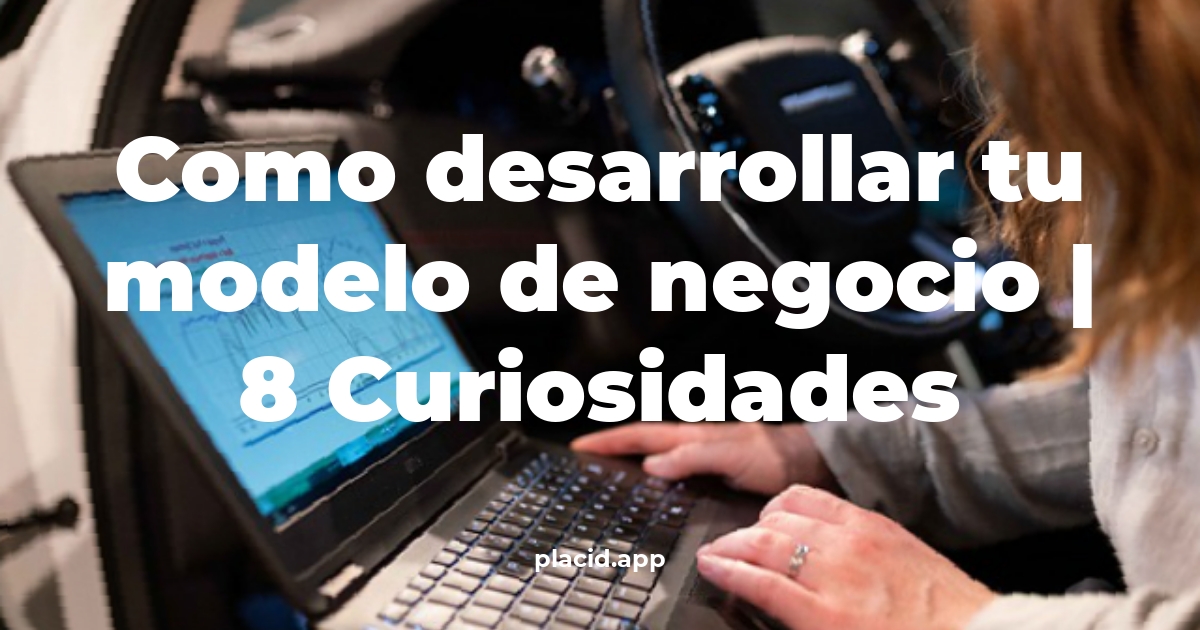 como desarrollar tu modelo de negocio