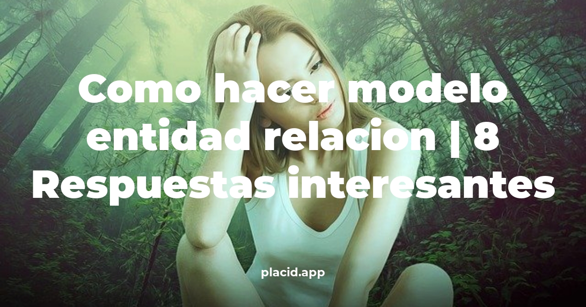 como hacer modelo entidad relacion