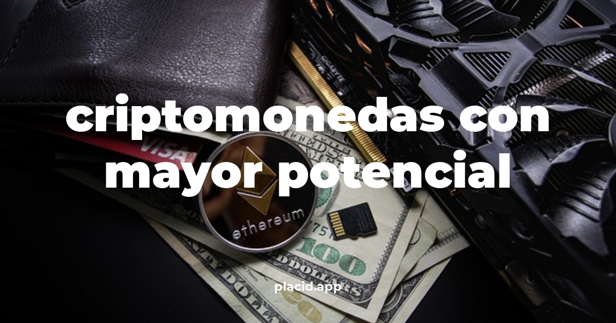 Criptomonedas con mayor potencial | Todo lo que necesitas saber