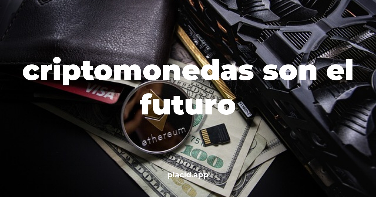 Criptomonedas son el futuro | Todo lo que necesitas saber