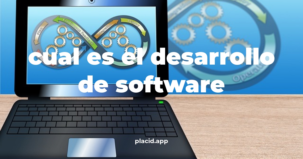 Cual es el desarrollo de software | Todo lo que necesitas saber