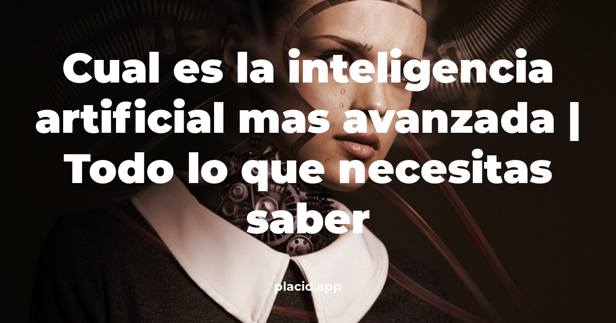 cual es la inteligencia artificial mas avanzada