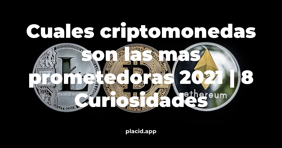 cuales criptomonedas son las mas prometedoras 2021