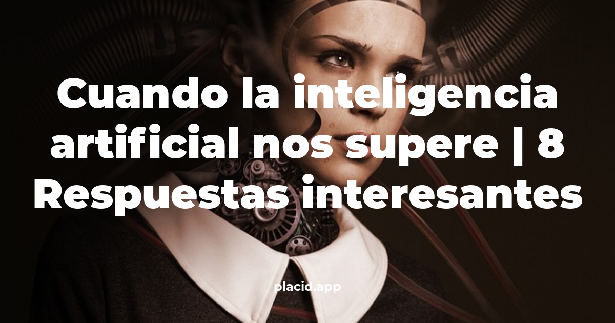 cuando la inteligencia artificial nos supere