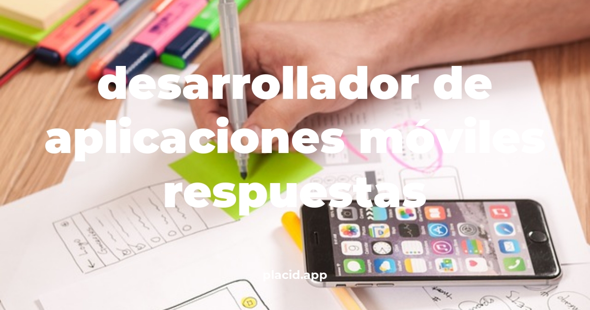 Desarrollador de aplicaciones móviles respuestas | 8 Respuestas interesantes