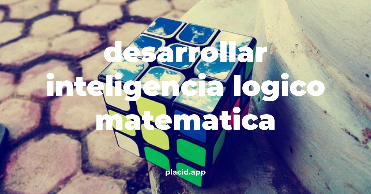 Desarrollar inteligencia logico matematica | Cosas que no sabias