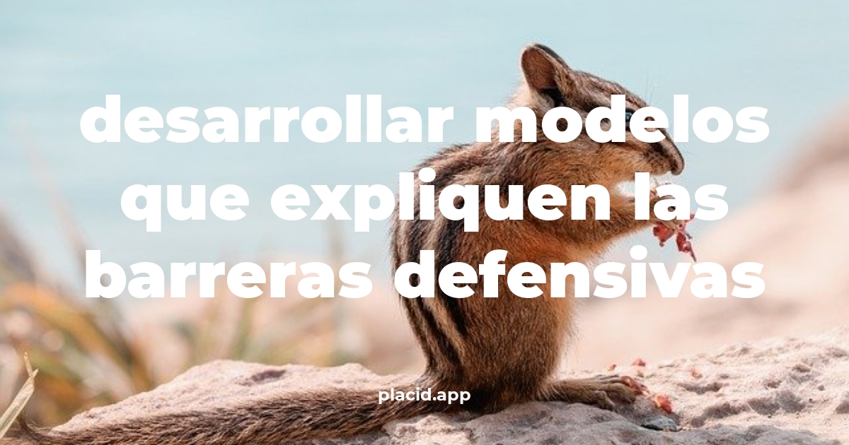 Desarrollar modelos que expliquen las barreras defensivas | 8 Curiosidades