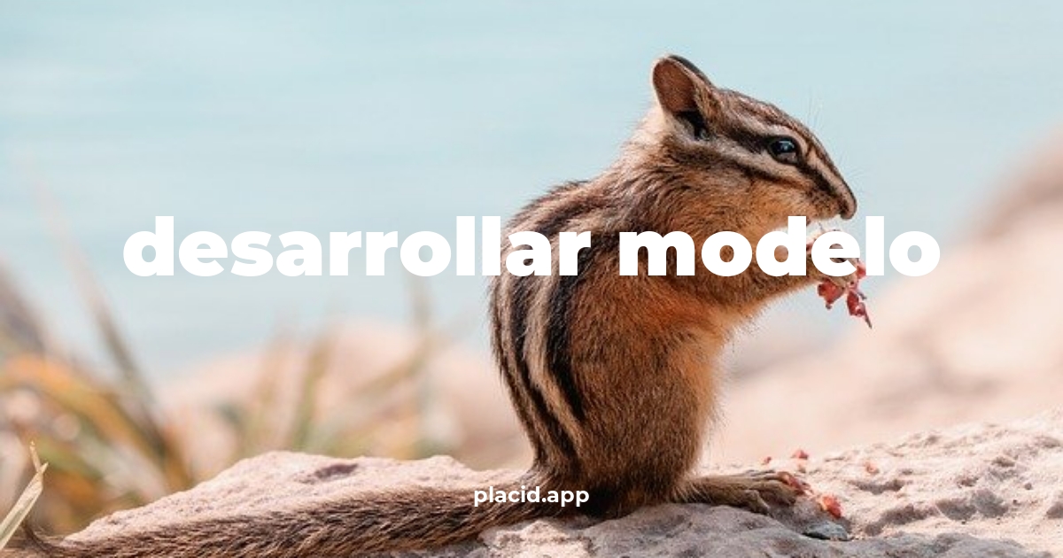 Desarrollar modelo | Todo lo que necesitas saber