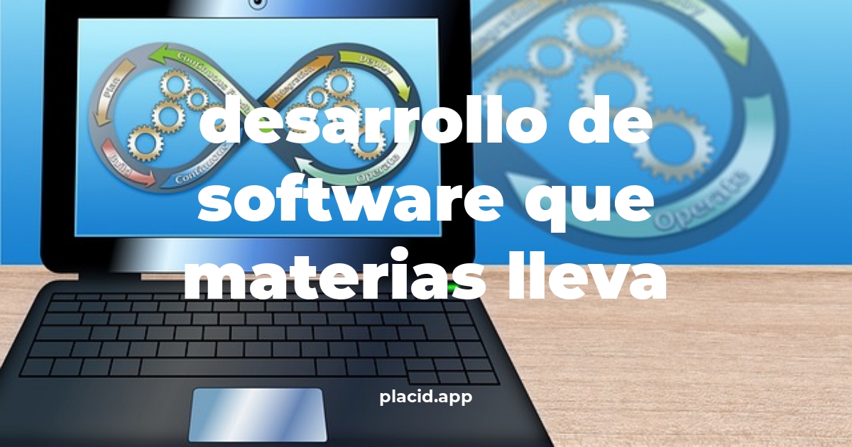 Desarrollo de software que materias lleva | Todo lo que necesitas saber